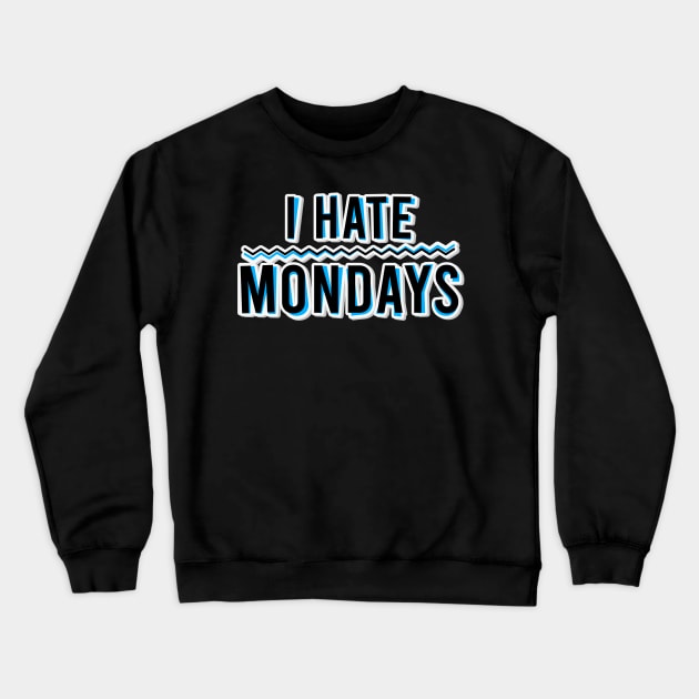 I Hate Mondays Crewneck Sweatshirt by BrightLightArts